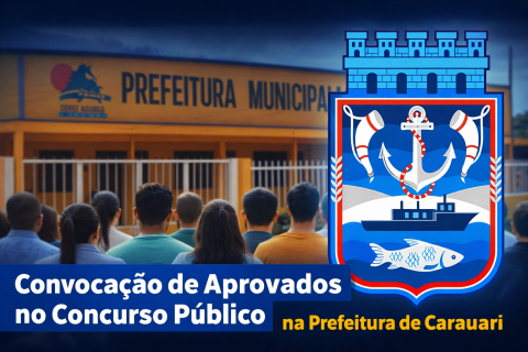 PREFEITURA DE CARAUARI CONVOCA APROVADOS DO CONCURSO PÚBLICO PARA REUNIÃO NA SEGUNDA-FEIRA (30)